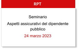 RPT Seminario Aspetti assicurativi del dipendente pubblico 24 marzo 2023