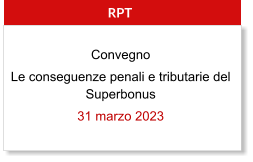 RPT Convegno Le conseguenze penali e tributarie del Superbonus 31 marzo 2023