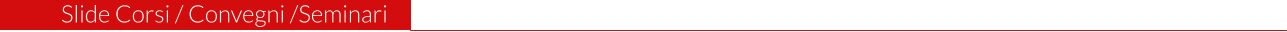 Slide Corsi / Convegni /Seminari