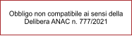 Obbligo non compatibile ai sensi della Delibera ANAC n. 777/2021