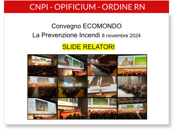 La Prevenzione Incendi 8 novembre 2024  CNPI - OPIFICIUM - ORDINE RN Convegno ECOMONDO SLIDE RELATORI