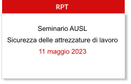 RPT Seminario AUSL Sicurezza delle attrezzature di lavoro 11 maggio 2023