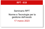 Seminario RPT  Norme e Tecnologie per la gestione dell’esodo 17 marzo 2023  RPT - 818