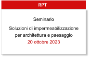 Soluzioni di impermeabilizzazione per architettura e paesaggio 20 ottobre 2023  RPT Seminario