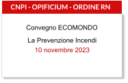 Dall’Oppio Notaro Cancelliere Mannino Mazzaro Mazzarella La Prevenzione Incendi 10 novembre 2023  CNPI - OPIFICIUM - ORDINE RN  Convegno ECOMONDO