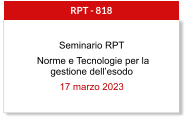 Seminario RPT  Norme e Tecnologie per la gestione dell’esodo 17 marzo 2023  RPT - 818