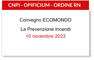 Dall’Oppio Notaro Cancelliere Mannino Mazzaro Mazzarella La Prevenzione Incendi 10 novembre 2023  CNPI - OPIFICIUM - ORDINE RN  Convegno ECOMONDO